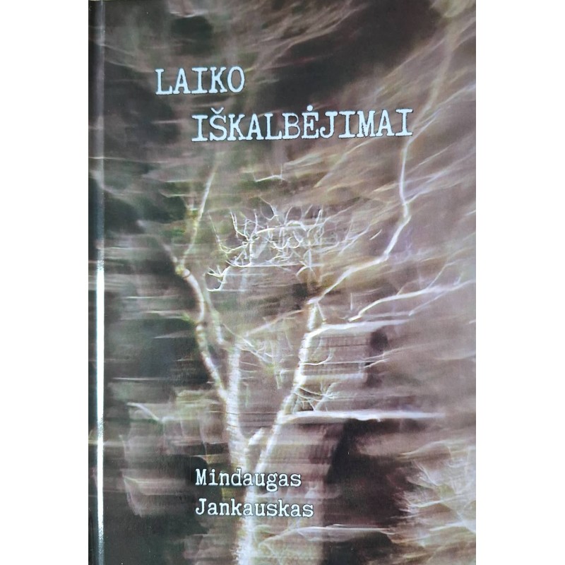 Laiko iškalbėjimai - Mindaugas Jankauskas  (spausdinta)